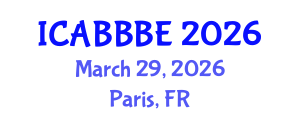 International Conference on Agricultural, Biotechnology, Biological and Biosystems Engineering (ICABBBE) March 29, 2026 - Paris, France