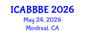 International Conference on Agricultural, Biotechnology, Biological and Biosystems Engineering (ICABBBE) May 24, 2026 - Montreal, Canada