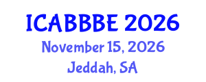 International Conference on Agricultural, Biotechnology, Biological and Biosystems Engineering (ICABBBE) November 15, 2026 - Jeddah, Saudi Arabia