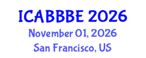 International Conference on Agricultural, Biotechnology, Biological and Biosystems Engineering (ICABBBE) November 01, 2026 - San Francisco, United States International Conference on Agricultural, Biotechnology, Biological and Biosystems Engineering (ICABBBE) November 01, 2026 - San Francisco, United States