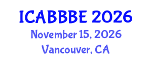 International Conference on Agricultural, Biotechnology, Biological and Biosystems Engineering (ICABBBE) November 15, 2026 - Vancouver, Canada International Conference on Agricultural, Biotechnology, Biological and Biosystems Engineering (ICABBBE) November 15, 2026 - Vancouver, Canada