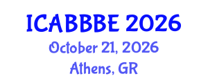 International Conference on Agricultural, Biotechnology, Biological and Biosystems Engineering (ICABBBE) October 21, 2026 - Athens, Greece