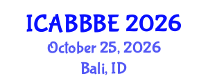 International Conference on Agricultural, Biotechnology, Biological and Biosystems Engineering (ICABBBE) October 25, 2026 - Bali, Indonesia