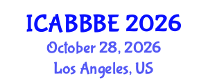 International Conference on Agricultural, Biotechnology, Biological and Biosystems Engineering (ICABBBE) October 28, 2026 - Los Angeles, United States