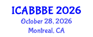 International Conference on Agricultural, Biotechnology, Biological and Biosystems Engineering (ICABBBE) October 28, 2026 - Montreal, Canada International Conference on Agricultural, Biotechnology, Biological and Biosystems Engineering (ICABBBE) October 28, 2026 - Montreal, Canada