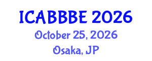 International Conference on Agricultural, Biotechnology, Biological and Biosystems Engineering (ICABBBE) October 25, 2026 - Osaka, Japan