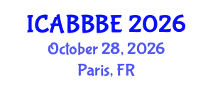 International Conference on Agricultural, Biotechnology, Biological and Biosystems Engineering (ICABBBE) October 28, 2026 - Paris, France