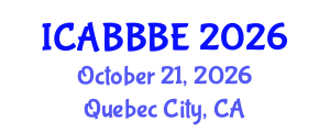 International Conference on Agricultural, Biotechnology, Biological and Biosystems Engineering (ICABBBE) October 21, 2026 - Quebec City, Canada International Conference on Agricultural, Biotechnology, Biological and Biosystems Engineering (ICABBBE) October 21, 2026 - Quebec City, Canada