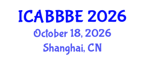 International Conference on Agricultural, Biotechnology, Biological and Biosystems Engineering (ICABBBE) October 18, 2026 - Shanghai, China International Conference on Agricultural, Biotechnology, Biological and Biosystems Engineering (ICABBBE) October 18, 2026 - Shanghai, China