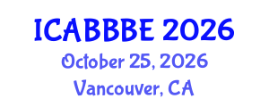 International Conference on Agricultural, Biotechnology, Biological and Biosystems Engineering (ICABBBE) October 25, 2026 - Vancouver, Canada International Conference on Agricultural, Biotechnology, Biological and Biosystems Engineering (ICABBBE) October 25, 2026 - Vancouver, Canada