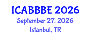 International Conference on Agricultural, Biotechnology, Biological and Biosystems Engineering (ICABBBE) September 27, 2026 - Istanbul, Turkey