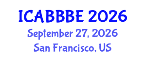 International Conference on Agricultural, Biotechnology, Biological and Biosystems Engineering (ICABBBE) September 27, 2026 - San Francisco, United States