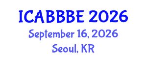 International Conference on Agricultural, Biotechnology, Biological and Biosystems Engineering (ICABBBE) September 16, 2026 - Seoul, Republic of Korea International Conference on Agricultural, Biotechnology, Biological and Biosystems Engineering (ICABBBE) September 16, 2026 - Seoul, Republic of Korea