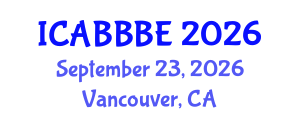 International Conference on Agricultural, Biotechnology, Biological and Biosystems Engineering (ICABBBE) September 23, 2026 - Vancouver, Canada