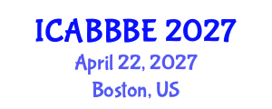 International Conference on Agricultural, Biotechnology, Biological and Biosystems Engineering (ICABBBE) April 22, 2027 - Boston, United States