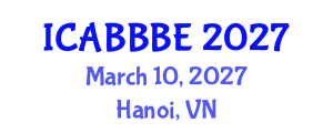 International Conference on Agricultural, Biotechnology, Biological and Biosystems Engineering (ICABBBE) March 10, 2027 - Hanoi, Vietnam International Conference on Agricultural, Biotechnology, Biological and Biosystems Engineering (ICABBBE) March 10, 2027 - Hanoi, Vietnam