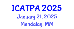 International Conference on Agricultural Technology and Precision Agriculture (ICATPA) January 21, 2025 - Mandalay, Myanmar