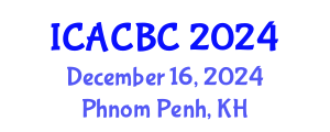 International Conference on Analytical Chemistry and Bioanalytical Chemistry (ICACBC) December 16, 2024 - Phnom Penh, Cambodia