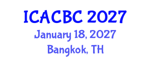 International Conference on Analytical Chemistry and Bioanalytical Chemistry (ICACBC) January 18, 2027 - Bangkok, Thailand International Conference on Analytical Chemistry and Bioanalytical Chemistry (ICACBC) January 18, 2027 - Bangkok, Thailand