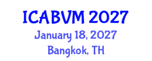 International Conference on Animal Biotechnology and Veterinary Medicine (ICABVM) January 18, 2027 - Bangkok, Thailand International Conference on Animal Biotechnology and Veterinary Medicine (ICABVM) January 18, 2027 - Bangkok, Thailand