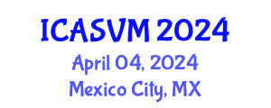 International Conference on Animal Science and Veterinary Medicine (ICASVM) April 04, 2024 - Mexico City, Mexico