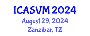 International Conference on Animal Science and Veterinary Medicine (ICASVM) August 29, 2024 - Zanzibar, Tanzania