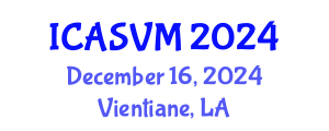 International Conference on Animal Science and Veterinary Medicine (ICASVM) December 16, 2024 - Vientiane, Laos