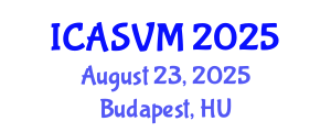 International Conference on Animal Science and Veterinary Medicine (ICASVM) August 23, 2025 - Budapest, Hungary