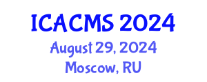 International Conference on Applied and Computational Mathematical Sciences (ICACMS) August 29, 2024 - Moscow, Russia