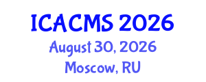 International Conference on Applied and Computational Mathematical Sciences (ICACMS) August 30, 2026 - Moscow, Russia