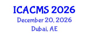 International Conference on Applied and Computational Mathematical Sciences (ICACMS) December 20, 2026 - Dubai, United Arab Emirates International Conference on Applied and Computational Mathematical Sciences (ICACMS) December 20, 2026 - Dubai, United Arab Emirates