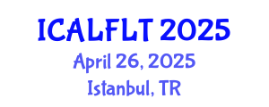 International Conference on Applied Linguistics and Foreign Language Teaching (ICALFLT) April 26, 2025 - Istanbul, Turkey