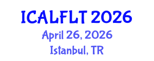 International Conference on Applied Linguistics and Foreign Language Teaching (ICALFLT) April 26, 2026 - Istanbul, Turkey