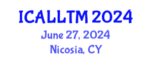 International Conference on Applied Linguistics and Language Teaching Methodology (ICALLTM) June 27, 2024 - Nicosia, Cyprus