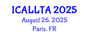 International Conference on Applied Linguistics, Language Teaching and Acquisition (ICALLTA) August 26, 2025 - Paris, France