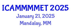 International Conference on Applied Mechanics, Materials, Manufacturing, Mechanical Engineering and Technology (ICAMMMMET) January 21, 2025 - Mandalay, Myanmar