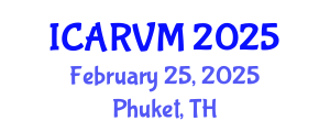 International Conference on Applied Research in Veterinary Medicine (ICARVM) February 25, 2025 - Phuket, Thailand