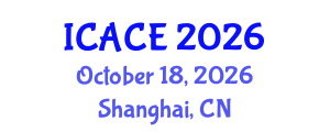 International Conference on Architectural and Civil Engineering (ICACE) October 18, 2026 - Shanghai, China International Conference on Architectural and Civil Engineering (ICACE) October 18, 2026 - Shanghai, China