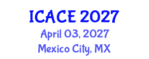 International Conference on Architectural and Civil Engineering (ICACE) April 03, 2027 - Mexico City, Mexico International Conference on Architectural and Civil Engineering (ICACE) April 03, 2027 - Mexico City, Mexico