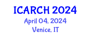 International Conference on Architectural Restoration and Cultural Heritage (ICARCH) April 04, 2024 - Venice, Italy