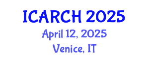 International Conference on Architectural Restoration and Cultural Heritage (ICARCH) April 12, 2025 - Venice, Italy