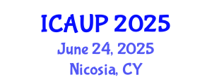 International Conference on Architecture and Urban Planning (ICAUP) June 24, 2025 - Nicosia, Cyprus