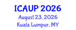 International Conference on Architecture and Urban Planning (ICAUP) August 23, 2026 - Kuala Lumpur, Malaysia