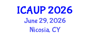 International Conference on Architecture and Urban Planning (ICAUP) June 29, 2026 - Nicosia, Cyprus International Conference on Architecture and Urban Planning (ICAUP) June 29, 2026 - Nicosia, Cyprus