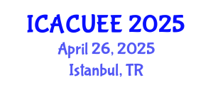 International Conference on Architecture, Civil, Urban and Environmental Engineering (ICACUEE) April 26, 2025 - Istanbul, Turkey