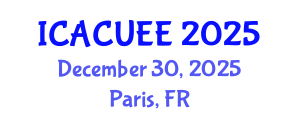 International Conference on Architecture, Civil, Urban and Environmental Engineering (ICACUEE) December 30, 2025 - Paris, France