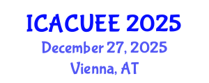 International Conference on Architecture, Civil, Urban and Environmental Engineering (ICACUEE) December 27, 2025 - Vienna, Austria