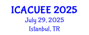 International Conference on Architecture, Civil, Urban and Environmental Engineering (ICACUEE) July 29, 2025 - Istanbul, Turkey