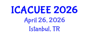 International Conference on Architecture, Civil, Urban and Environmental Engineering (ICACUEE) April 26, 2026 - Istanbul, Turkey