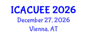 International Conference on Architecture, Civil, Urban and Environmental Engineering (ICACUEE) December 27, 2026 - Vienna, Austria International Conference on Architecture, Civil, Urban and Environmental Engineering (ICACUEE) December 27, 2026 - Vienna, Austria